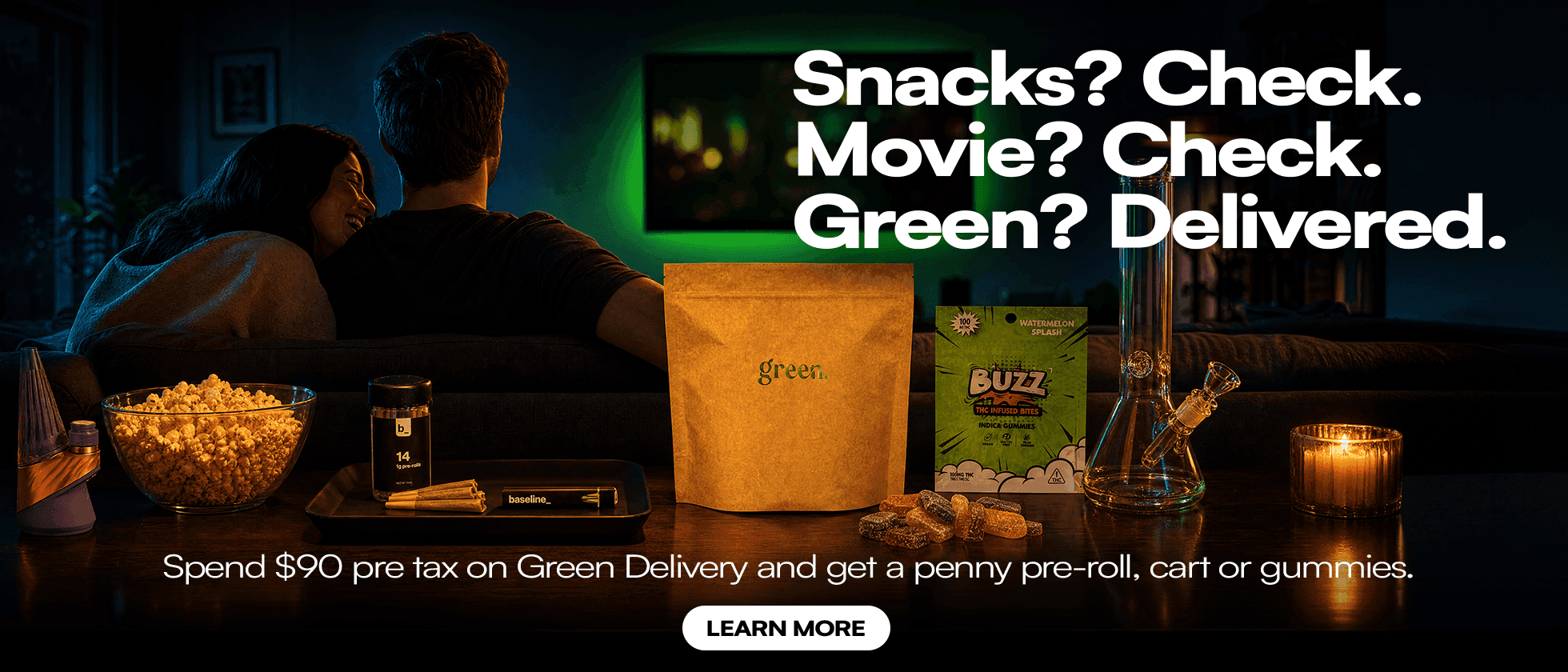 Green delivery promo poster. A couple relaxes on a couch watching TV with popcorn, a Green pouch, and cannabis products on the table. Text: "Snacks? Check. Movie? Check. Green? Delivered. Spend $90 pre-tax on Green Delivery and get a penny pre-roll, cart or gummies." Includes "Scan here!" with Show Now and Directions QR codes.