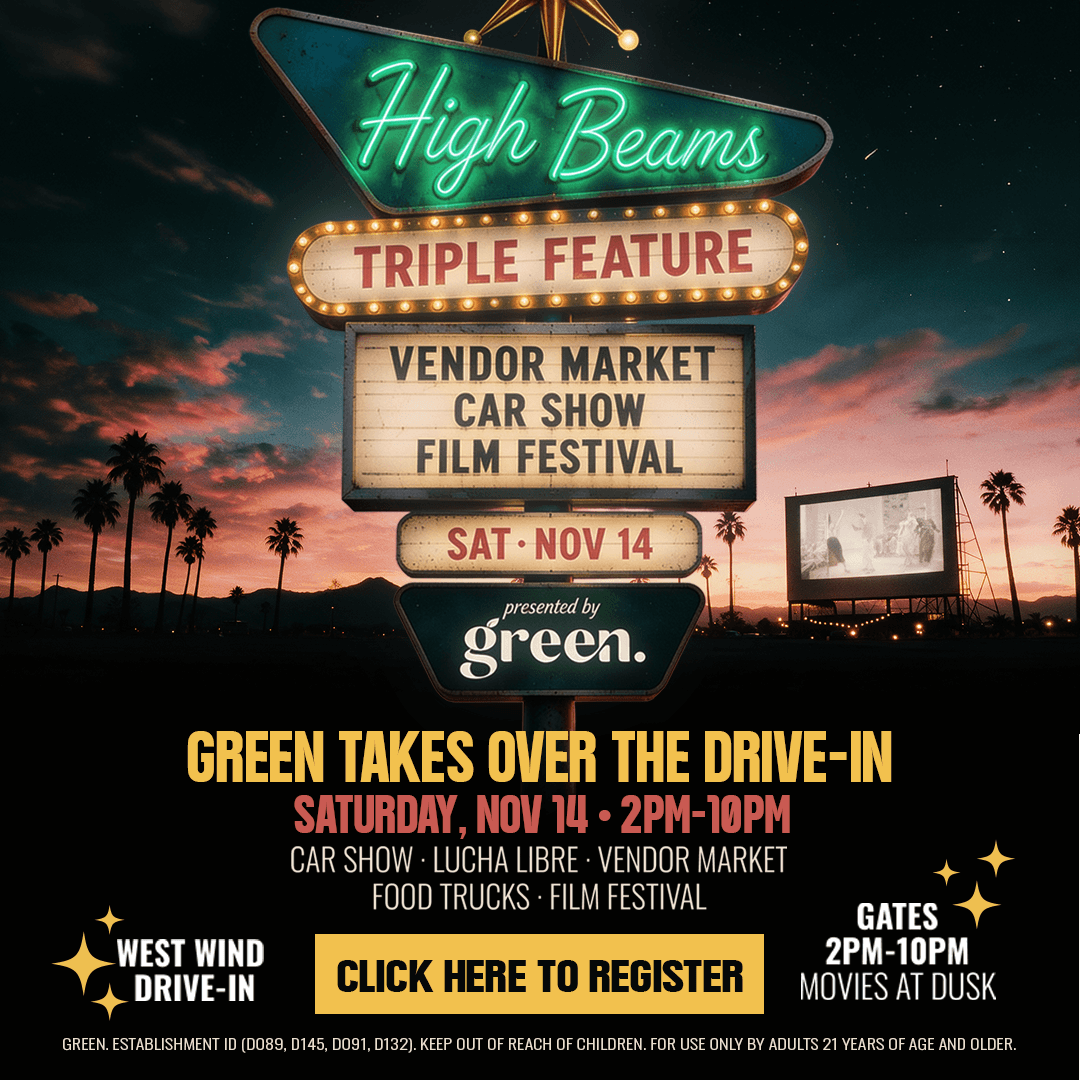 Vintage drive-in marquee sign topped with a gold starburst, glowing against a sunset sky with palm trees and an outdoor movie screen. The sign reads “High Beams Triple Feature: Vendor Market, Car Show, Film Festival, Sat Nov 14, presented by Green.” Text below: Green takes over the drive-in, Saturday, Nov 14, 2PM–10PM. Car show, lucha libre, vendor market, food trucks, film festival. West Wind Drive-In. Gates 2PM–10PM, movies at dusk. Click here to register. For adults 21 and older.